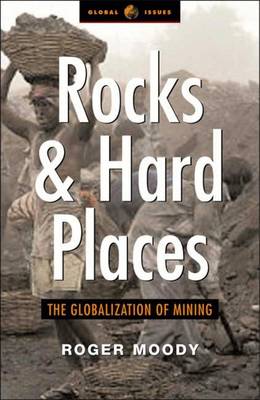 Rocks and Hard Places: The Globalization of Mining - Moody, Roger