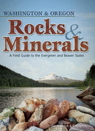 Rocks & Minerals of Washington and Oregon: A Field Guide to the Evergreen and Beaver States