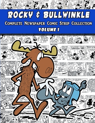 Rocky and Bullwinkle: The Complete Newspaper Comic Strip Collection - Volume 1 (1962-1963) - Kilgore, Al