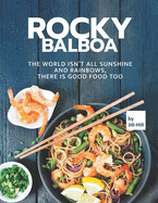 Rocky Balboa: The World isn't All Sunshine and Rainbows, There is Good Food Too