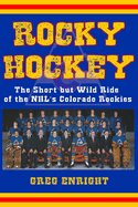 Rocky Hockey: The Short but Wild Ride of the NHL's Colorado Rockies