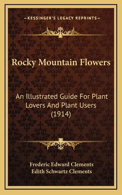 Rocky Mountain Flowers: An Illustrated Guide For Plant Lovers And Plant Users (1914) - Clements, Frederic Edward, and Clements, Edith Schwartz