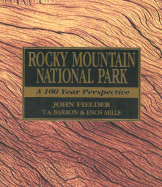 Rocky Mountain National Park: A 100 Year Perspective - Mills, Enos Abijah, and Fielder, John (Photographer)
