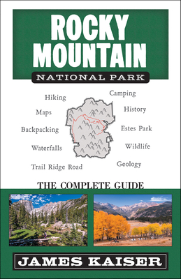 Rocky Mountain National Park: The Complete Guide: (Color Travel Guide) - Kaiser, James