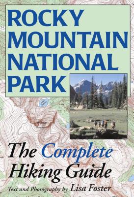 Rocky Mountain National Park: The Complete Hiking Guide - Foster, Lisa (Photographer)