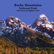 Rocky Mountains National Park Attractions Sights to See Kids Book: Great Way for Kids to See the Attractions and Sights in the Rocky Mountain National Park