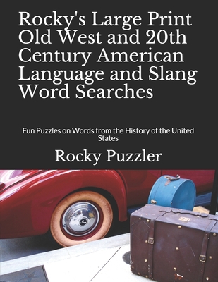 Rocky's Large Print Old West and 20th Century American Language and Slang Word Searches: Fun Puzzles on Words from the History of the United States - Puzzler, Rocky