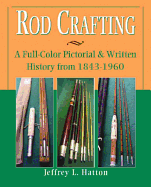 Rod Crafting: A Full-Color Pictorial & Written History from 1843-1960