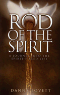 Rod of the Spirit: A Journey Into the Spirit-Filled Life