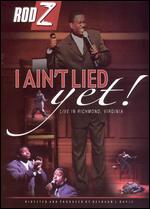 Rod Z: I Aint Lied Yet - 