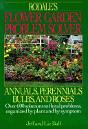 Rodales Flower Garden Problem Solver: Annuals, Perennials, Bulbs, and Roses