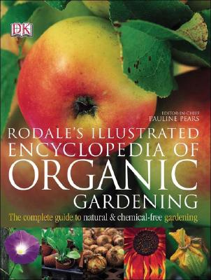 Rodale's Illustrated Encyclopedia of Organic Gardening - Kruger, Anna, and Rodale, Maria (Foreword by), and Pears, Pauline (Foreword by)