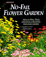 Rodale's No-Fail Flower Garden: How to Plan, Plant, and Grow a Beautiful, Easy-Care Garden - Benjamin, Joan (Editor), and Ellis, Barbara W (Editor)