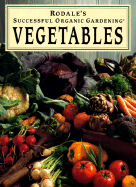 Rodale's Successful Organic Gardening : Vegetables: Vegetables - Michalak, Patricia S.