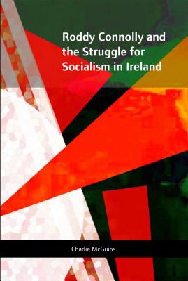 Roddy Connolly and the Struggle for Socialism in Ireland - McGuire, Charlie