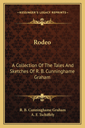 Rodeo: A Collection of the Tales and Sketches of R. B. Cunninghame Graham