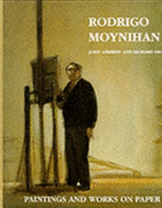 Rodrigo Moynihan : paintings and works on paper. - Shone, Richard