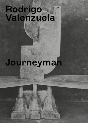 Rodrigo Valenzuela: Journeyman - Valenzuela, Rodrigo, and Schum, Matthew (Editor), and Viveros-Faun, Christian (Text by)