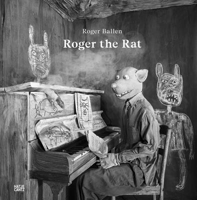 Roger Ballen: Roger the Rat - Barth, Nadine (Editor), and Ballen, Roger (Text by), and Haering, Anja (Designer)