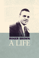 Roger Brown: A Life