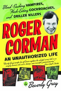 Roger Corman: Blood-Sucking Vampires, Flesh-Eating Cockroaches, and Driller Killers: 3rd Edition