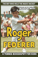 Roger Federer: The Boy Who Held the Magic Racket - A Tennis Biography for kids