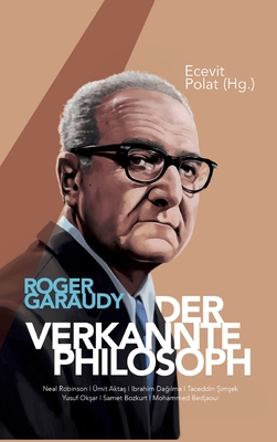 Roger Garaudy - Der verkannte Philosoph - Polat, Ecevit (Editor), and Akta , ?mit