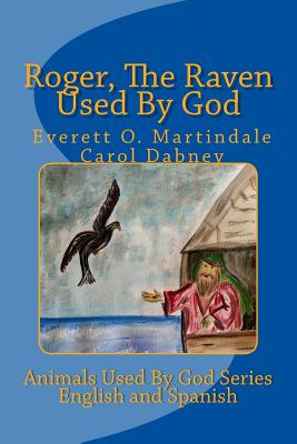 Roger, The Raven Used By God: The Animals Used By God - Martindale, Everett, and Dabney, Carol