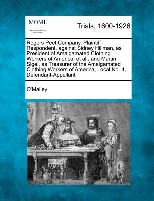 Rogers Peet Company, Plaintiff-Respondent, Against Sidney Hillman, as President of Amalgamated Clothing Workers of America, et al., and Martin Sigel, as Treasurer of the Amalgamated Clothing Workers of America, Local No. 4, Defendant-Appellant - O'Malley