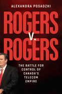 Rogers V. Rogers: The Battle for Control of Canada's Telecom Empire
