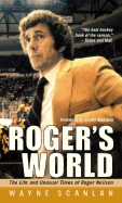 Roger's World: The Life and Unusual Times of Roger Neilson - Scanlan, Wayne