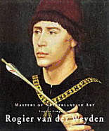 Rogier Van Der Weyden: Masters of Dutch Art - Weyden, Rogier Van Der
