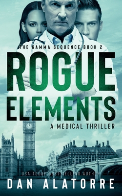 Rogue Elements: The Gamma Sequence Book 2 - Alatorre, Dan