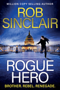 Rogue Hero: The explosive, action-packed thriller from MILLION COPY BESTSELLER Rob Sinclair