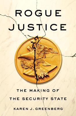 Rogue Justice: The Making of the Security State - Greenberg, Karen J