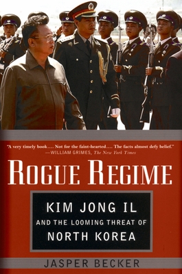 Rogue Regime: Kim Jong Il and the Looming Threat of North Korea - Becker, Jasper