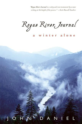 Rogue River Journal: A Winter Alone - Daniel, John