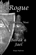 Rogue (Study): A Warrior of the Word Discipleship Study of Barak & Jael