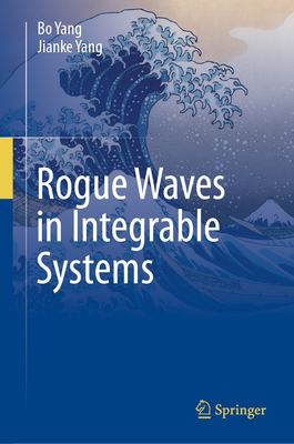 Rogue Waves in Integrable Systems - Yang, Bo, and Yang, Jianke