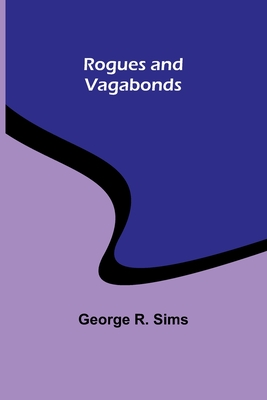 Rogues and Vagabonds - Sims, George R