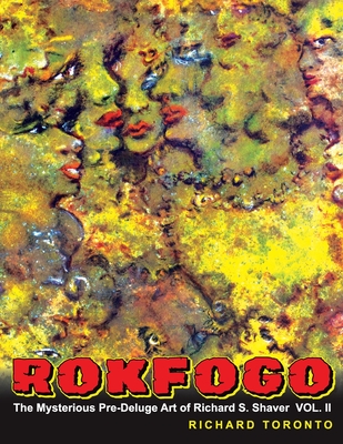 Rokfogo: The Mysterious Pre-Deluge Art of Richard S. Shaver - Skinner, Doug (Introduction by), and Toronto, Richard