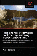 Rola energii w rosyjskiej polityce zagranicznej wobec Kazachstanu