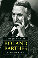 Roland Barthes: A Biography - Calvet, Louis-Jean