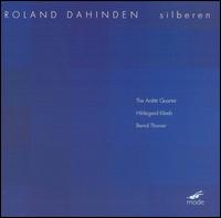 Roland Dahinden: Silberen - Arditti Quartet; Berndt Thurner (vibraphone); Hildegard Kleeb (piano)