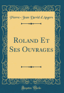 Roland Et Ses Ouvrages (Classic Reprint)