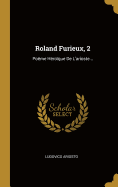 Roland Furieux, 2: Poeme Heroique de L'Arioste...