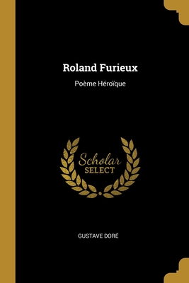 Roland Furieux: Po?me H?ro?que - Dor?, Gustave