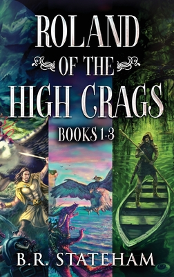 Roland of the High Crags - Books 1-3 - Stateham, B R