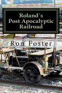 Roland`s Post Apocalyptic Railroad