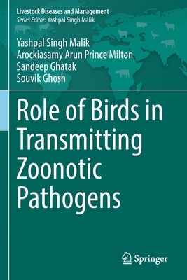 Role of Birds in Transmitting Zoonotic Pathogens - Malik, Yashpal Singh, and Arun Prince Milton, Arockiasamy, and Ghatak, Sandeep